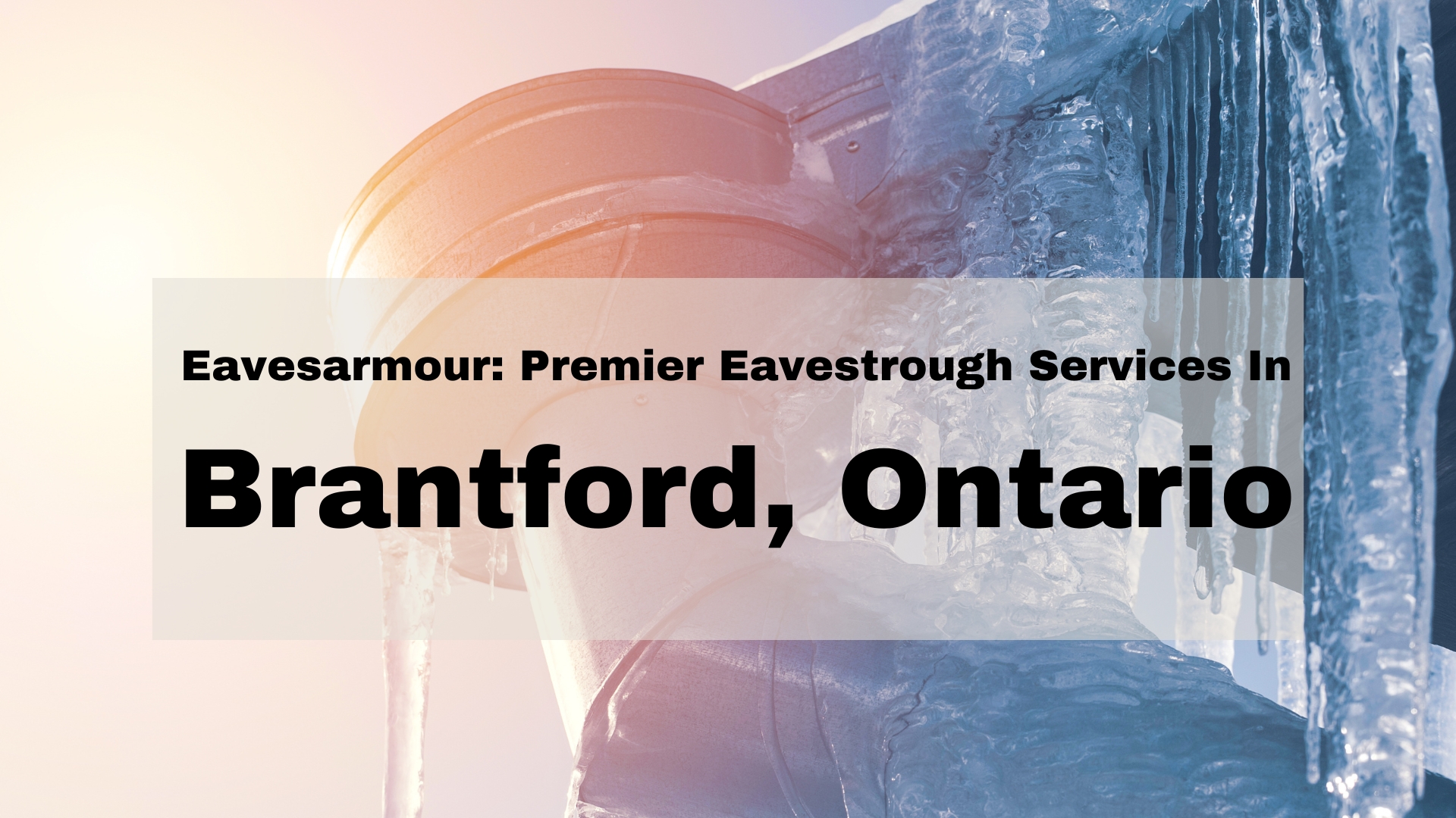 Eavesarmour | Eavestrough Services in Brantford, Ontario