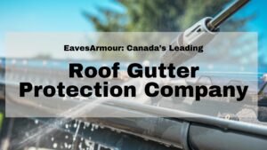 EavesArmour | Leading Roof Gutter Protection Company|Canada